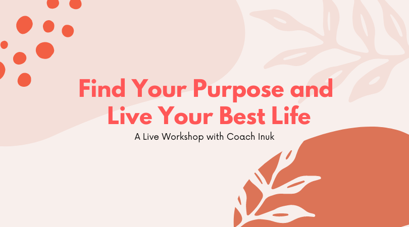 Live Workshop: Find Your Purpose and Live Your Best&nbsp;Life